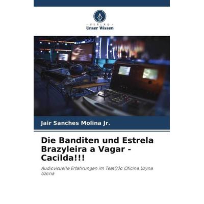 Die Banditen und Estrela Brazyleira a Vagar - Cacilda!!!, Taschenbuch von Jair Sanches Molina Jr., Verlag Unser Wissen, 978-620-6-48044-0