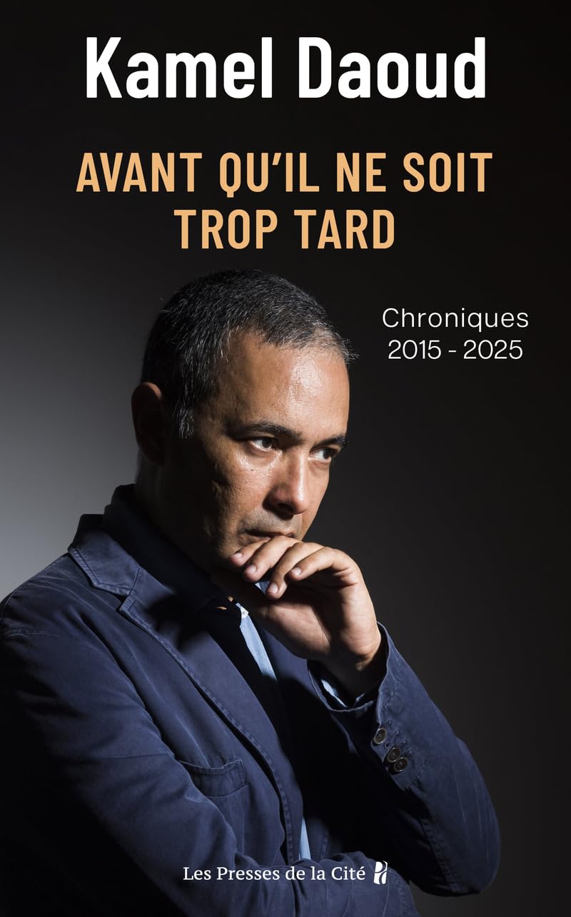 Kamel Daoud - Avant qu'il ne soit trop tard : chroniques 2015-2025 - Preis vom 13.10.2026 11:25:28 h