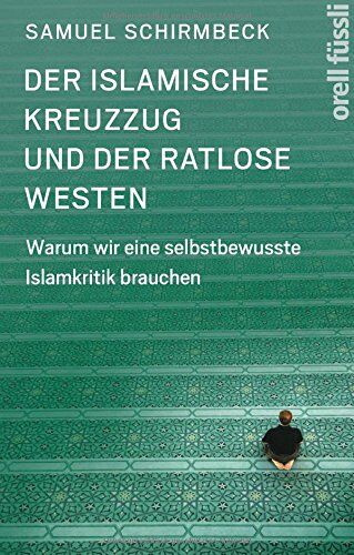 Samuel Schirmbeck - Der islamische Kreuzzug und der ratlose Westen: Warum wir eine selbstbewusste Islamkritik brauchen - Preis vom 30.09.2026 09:01:18 h