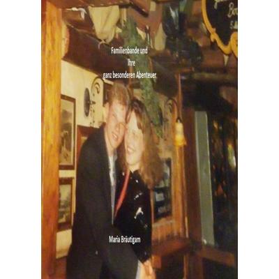 Familienbande und ihre ganz besonderen Abenteuer, Taschenbuch von Maria Bräutigam, Epubli, 978-3-7467-8184-6