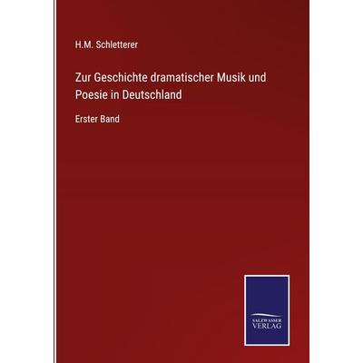 Zur Geschichte dramatischer Musik und Poesie in Deutschland, Gebundene Ausgabe von H. M. Schletterer, Outlook, 978-3-375-07363-3