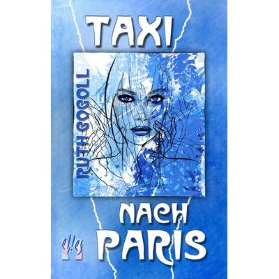 Taxi nach Paris, Taschenbuch von Ruth Gogoll, El!es-Verlag, 978-3-932499-00-5