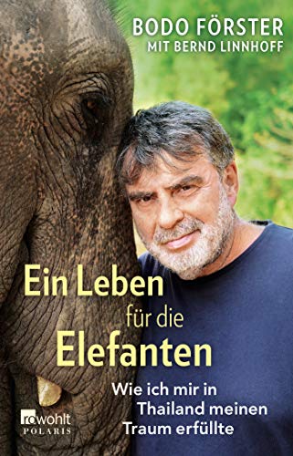 Bodo Förster - Ein Leben für die Elefanten: Wie ich mir in Thailand meinen Traum erfüllte - Preis vom 12.10.2026 11:37:12 h