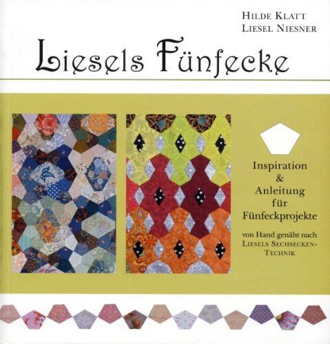 Hilde Klatt - Liesels Fünfecke: Inspiration & Anleitung für Fünfeckprojekte von Hand genäht nach Liesels Sechsecken-Technik - Preis vom 02.10.2026 23:42:20 h