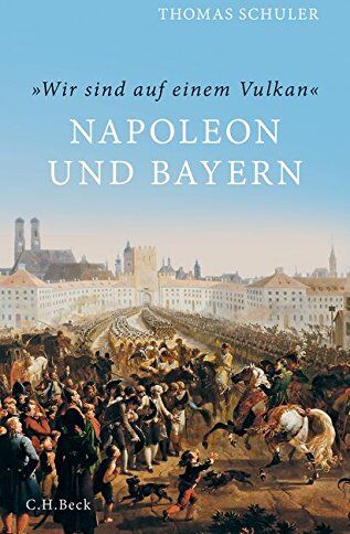 Thomas Schuler - 'Wir sind auf einem Vulkan': Napoleon und Bayern - Preis vom 11.10.2026 03:10:56 h