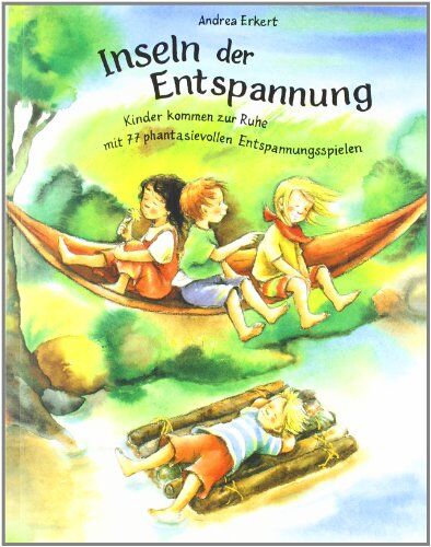 Andrea Erkert - Inseln der Entspannung: Kinder kommen zur Ruhe mit 77 phantasievollen Entspannungsspielen - Preis vom 10.10.2026 11:48:34 h