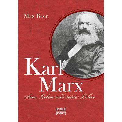 Karl Marx sein Leben und seine Lehre, Taschenbuch von Max Beer, Severus Verlag, 978-3-95801-535-7