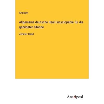 Allgemeine deutsche Real-Encyclopädie für die gebildeten Stände, Gebundene Ausgabe von Anonym, Anatiposi Verlag, 978-3-382-05325-3
