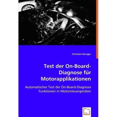 Dürager, C: Test der On-Board-Diagnose für Motorapplikatione, Taschenbuch von Christian Dürager, VDM, 978-3-639-04143-9