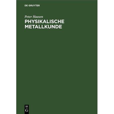 Physikalische Metallkunde, Gebundene Ausgabe von Peter Haasen, De Gruyter, 978-3-11-256969-6