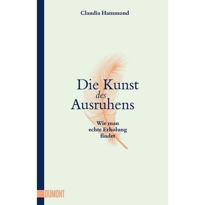 Die Kunst des Ausruhens, Taschenbuch von Claudia Hammond, DuMont Buchverlag, 978-3-8321-6632-8