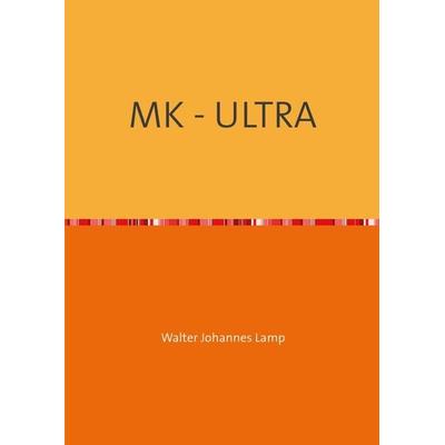 Mk-Ultra / Mk - Ultra, Taschenbuch von Walter Lamp, Epubli, 978-3-7375-9736-4