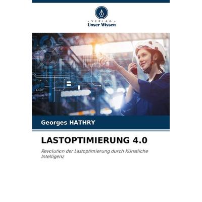 Lastoptimierung 4.0, Taschenbuch von Georges Hathry, Verlag Unser Wissen, 978-620-7-32912-0