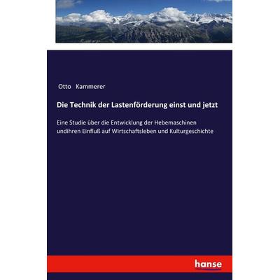 Die Technik der Lastenförderung einst und jetzt, Taschenbuch von Otto Kammerer, Hansebooks, 978-3-337-62322-7