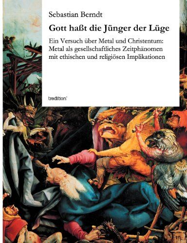 Sebastian Berndt - Gott haßt die Jünger der Lüge: Ein Versuch über Metal und Christentum: Metal als gesellschaftliches Zeitphänomen mit ethischen und religiösen Implikationen - Preis vom 09.10.2026 07:28:09 h