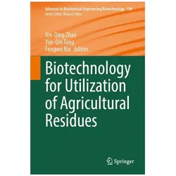 Biotechnology for Utilization of Agricultural Residues, Fachbücher von Xin-Qing Zhao, Yue-Qin Tang, Fengwu Bai