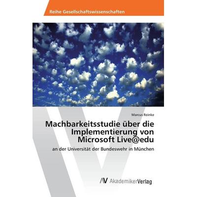 Machbarkeitsstudie über die Implementierung von Microsoft Live@edu, Taschenbuch von Marcus Reinke, AV Akademikerverlag, 978-3-639-46136-7