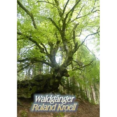 Waldgänge, Taschenbuch von Roland Kroell, Epubli, 978-3-7502-8655-9