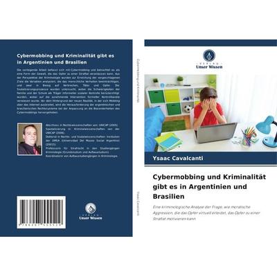 Cybermobbing und Kriminalität gibt es in Argentinien und Brasilien, Taschenbuch von Ysaac Cavalcanti, Verlag Unser Wissen, 978-620-7-55552-9