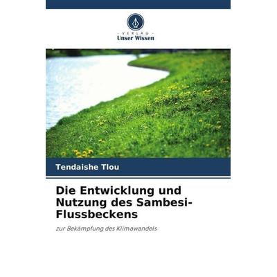 Die Entwicklung und Nutzung des Sambesi-Flussbeckens, Taschenbuch von Tendaishe Tlou, Verlag Unser Wissen, 978-620-4-86784-7