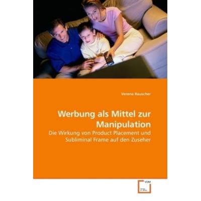 Rauscher, V: Werbung als Mittel zur Manipulation, Taschenbuch von Verena Rauscher, VDM, 978-3-8364-9113-6
