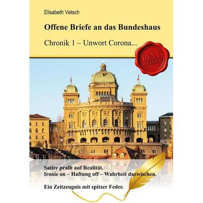 Offene Briefe an das Bundeshaus Chronik 1 - Unwort Corona, Gebundene Ausgabe von Elisabeth Vetsch, Schlössli Verlag Zürich, 978-3-9526180-7-3