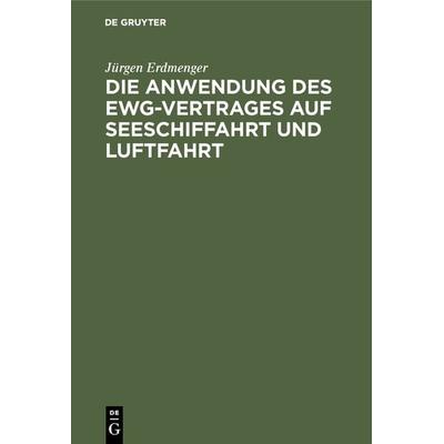 Die Anwendung des EWG-Vertrages auf Seeschiffahrt und Luftfahrt, Gebundene Ausgabe von Jürgen Erdmenger, De Gruyter, 978-3-11-116948-4