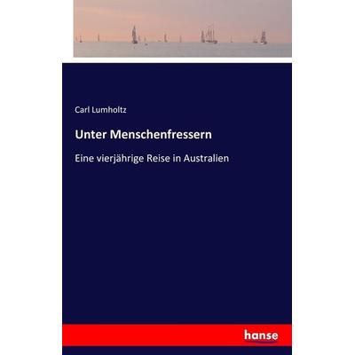 Unter Menschenfressern, Taschenbuch von Carl Lumholtz, Hansebooks, 978-3-7411-3603-0