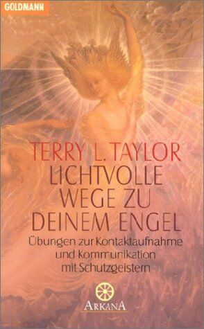 Taylor, Terry Lynn - Lichtvolle Wege zu deinem Engel: Übungen zur Kontaktaufnahme und Kommunikation mit Schutzgeistern - Preis vom 09.10.2026 07:28:09 h
