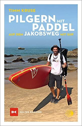 Timm Kruse - Pilgern mit Paddel: Auf dem Jakobsweg mit SUP - Preis vom 12.10.2026 11:37:12 h