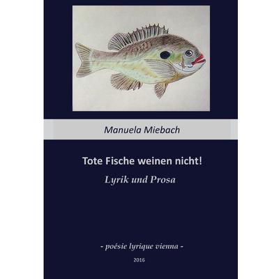 Tote Fische weinen nicht, Taschenbuch von Manuela Miebach, BoD – Books on Demand, 978-3-7392-2315-5