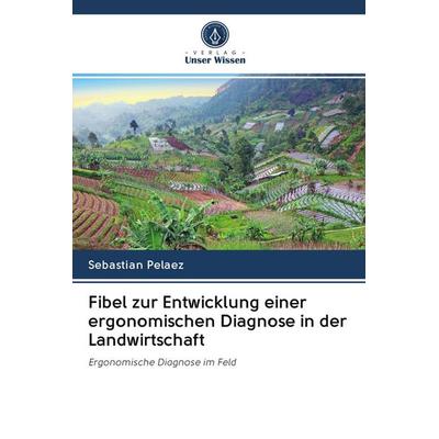 Fibel zur Entwicklung einer ergonomischen Diagnose in der Landwirtschaft, Taschenbuch von Sebastian Pelaez, Verlag Unser Wissen, 978-620-2-78004-9