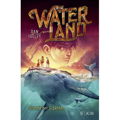 Waterland - Stunde der Giganten, Gebundene Ausgabe von Dan Jolley, Fischer Sauerländer
