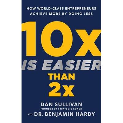 10x Is Easier Than 2x, Gebundene Ausgabe von Dan Sullivan,Benjamin Hardy, Hay House UK Ltd, 978-1-4019-6995-0
