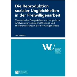 Die Reproduktion sozialer Ungleichheiten in der Freiwilligenarbeit, Fachbücher von Paul Rameder
