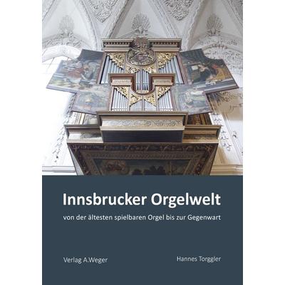 Innsbrucker Orgelwelt, Gebundene Ausgabe von Hannes Torgger, Universitätsbuchhandlung A. Weger GmbH