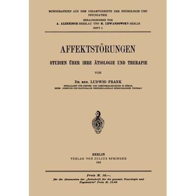 Affektstörungen Studien über Ihre ätiologie und Therapie, Taschenbuch von Ludwig Frank, Springer Berlin, 978-3-642-93809-2