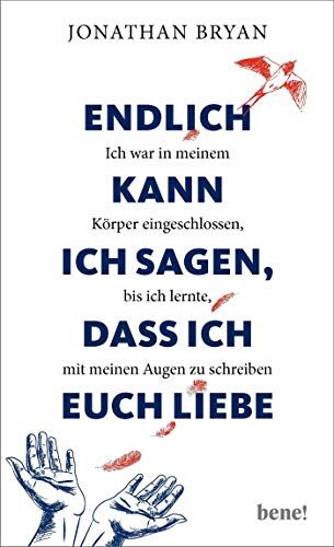 Jonathan Bryan - Endlich kann ich sagen, dass ich euch liebe: Ich war in meinem Körper eingeschlossen, bis ich lernte, mit meinen Augen zu schreiben - Preis vom 11.10.2026 03:10:56 h