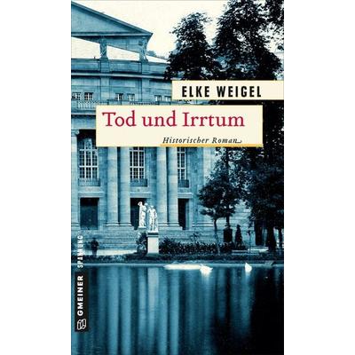 Tod und Irrtum, Taschenbuch von Elke Weigel, Gmeiner-Verlag, 978-3-8392-1905-8