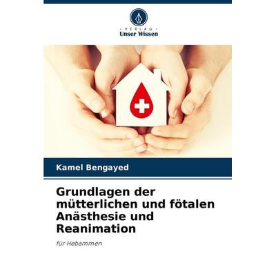 Grundlagen der mütterlichen und fötalen Anästhesie und Reanimation, Taschenbuch von Kamel Bengayed, Verlag Unser Wissen, 978-620-8-08538-4
