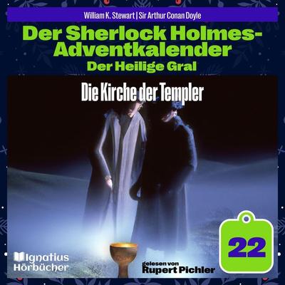 Die Kirche der Templer (Der Sherlock Holmes-Adventkalender: Der Heilige Gral, Folge 22) - Arthur Conan Doyle,William K. Stewart, Audio, 9783711937209