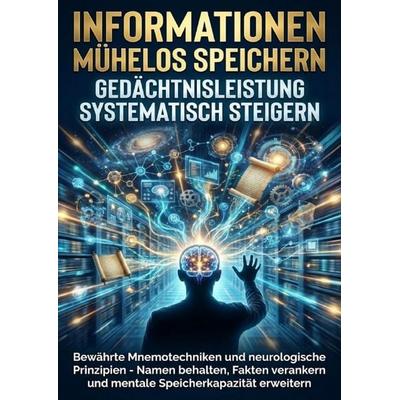 Informationen Mühelos Speichern: Gedächtnisleistung Systematisch Steigern, Taschenbuch von Benedikt Lang, Epubli, 978-3-565-15345-9