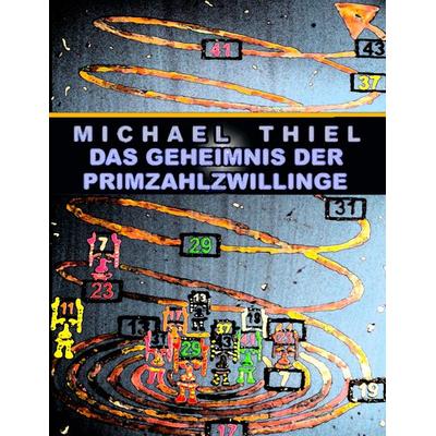 Das Geheimnis der Primzahlzwillinge, Taschenbuch von Michael Thiel, BoD – Books on Demand, 978-3-8423-8489-7