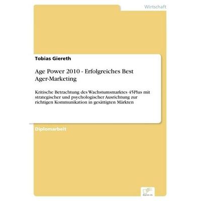 Age Power 2010 - Erfolgreiches Best Ager-Marketing, Taschenbuch von Tobias Giereth, GRIN, 978-3-8386-8724-7
