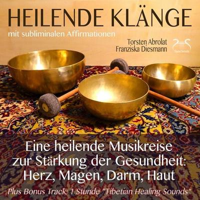 Heilende Klänge - Eine heilende Musikreise zur Stärkung der Gesundheit von Herz, Magen, Darm, Haut - Torsten Abrolat,Franziska Diesmann, Audio,