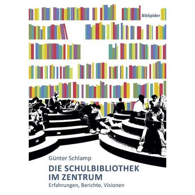 Die Schulbibliothek im Zentrum, Taschenbuch von Günter K. Schlamp, Verlag BibSpider, 978-3-936960-51-8