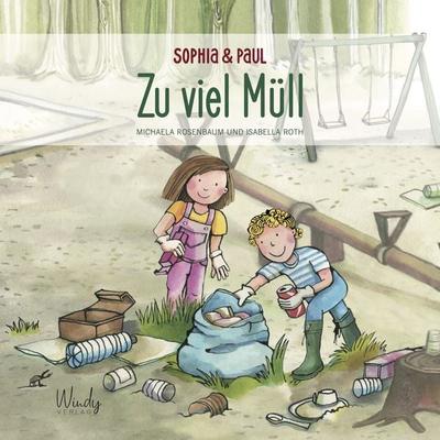 Sophia & Paul - Zu viel Müll, Gebundene Ausgabe von Michaela Rosenbaum, Windy Verlag GmbH, 978-3-948417-13-0