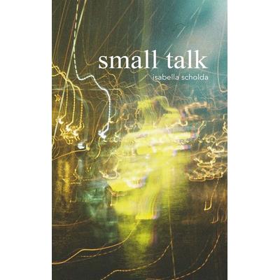 small talk - textsammlung, Taschenbuch von Isabella Scholda, Buchschmiede, 978-3-99165-779-8