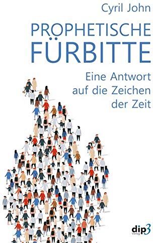 Cyril John - Prophetische Fürbitte: Eine Antwort auf die Zeichen der Zeit - Preis vom 12.10.2026 11:37:12 h