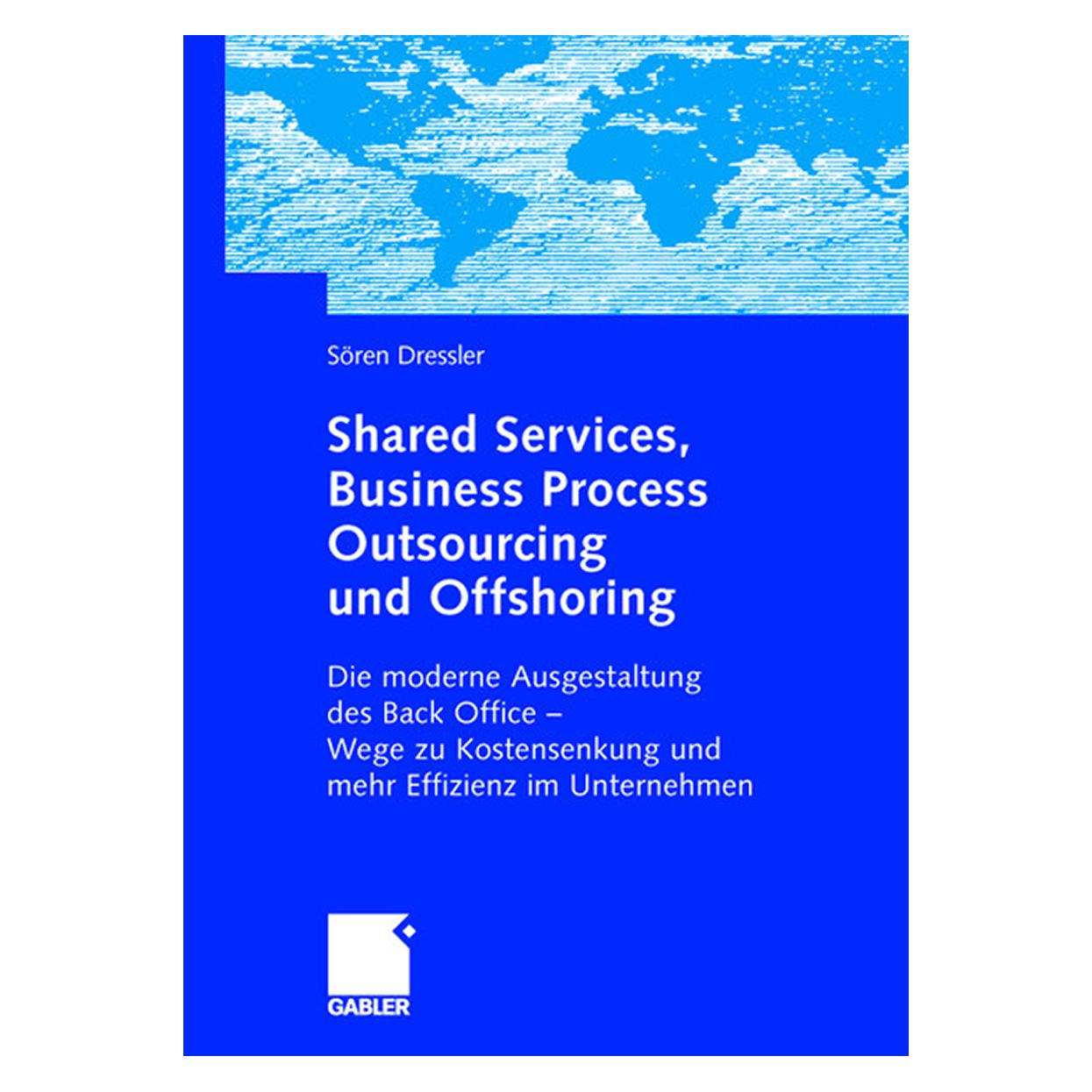 Gabler Shared Services, Business Process Outsourcing und Offshoring (Deutsch, Softcover, Sören Dressler) (8224514)